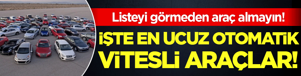 Listeye göz atmadan araç almayın: En ucuz otomatik vitesli otomobiller belli oldu!