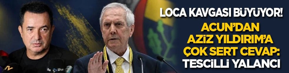 Loca kavgası büyüyor! Acun’dan Aziz Yıldırım’a çok sert cevap: Tescilli yalancı