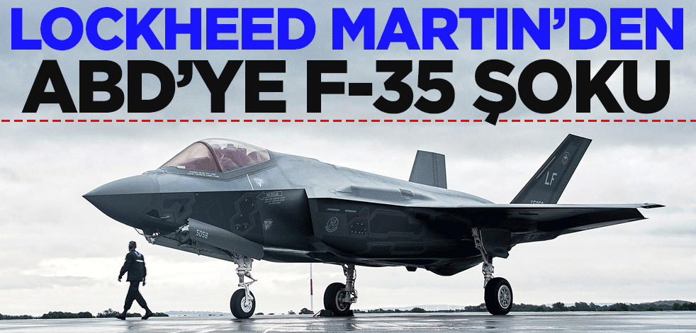 Lockheed Martin'den ABD'ye F-35 savaş uçağı şoku