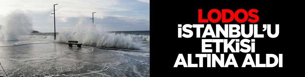 Lodos İstanbul’u etkisi altına aldı