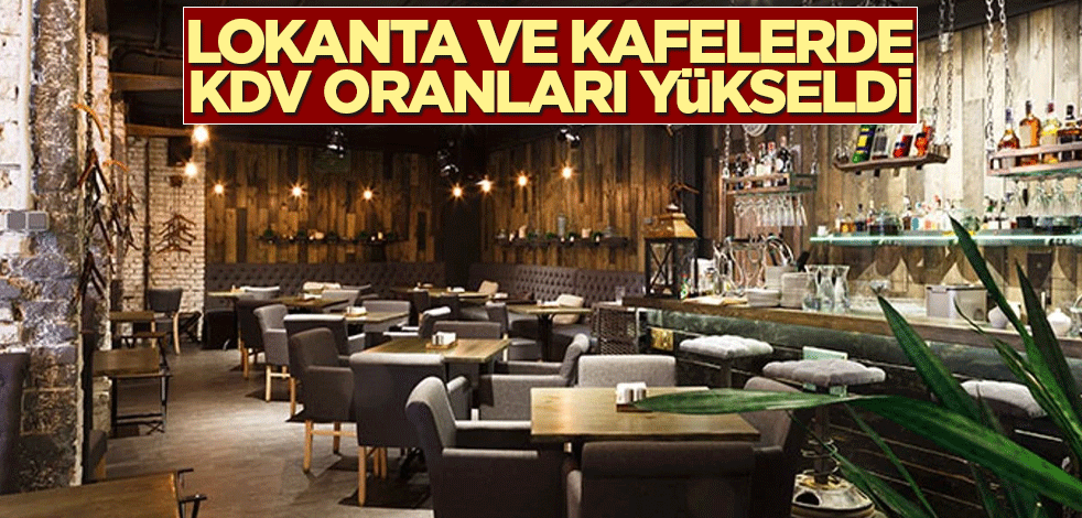 Lokanta ve kafelerde KDV oranları yükseldi