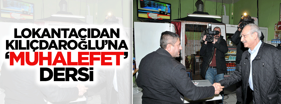 Lokantacıdan Kılıçdsaroğlu'na 'muhalefet yapamıyorsun' eleştirisi