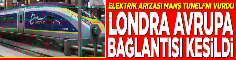 Londra Avrupa bağlantısı kesildi