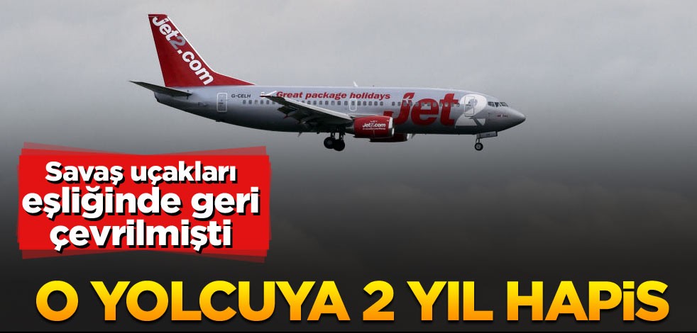 Londra-Dalaman uçağında olay çıkaran yolcuya 2 yıl hapis cezası verildi