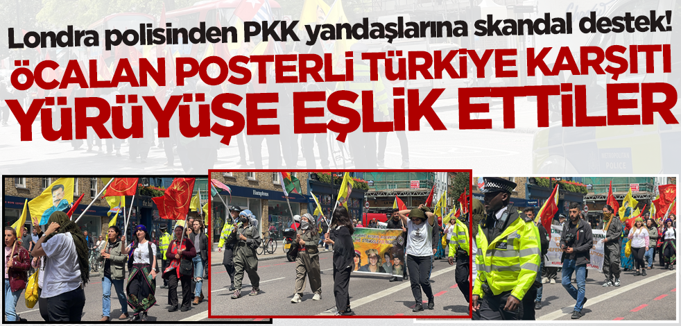 Londra polisinden PKK yandaşlarına skandal destek! Öcalan posterli Türkiye karşıtı yürüyüşe eşlik ettiler