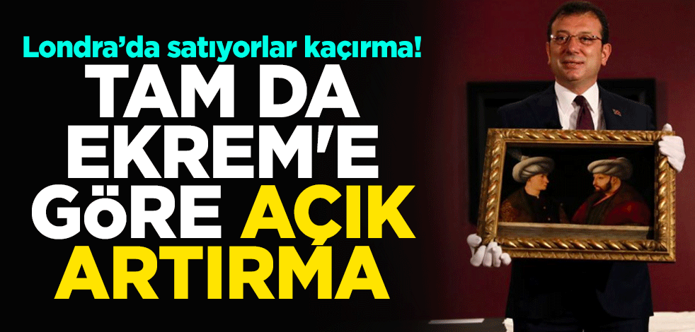 Londra’da satıyorlar kaçırma! Tam da Ekrem'e göre açık artırma