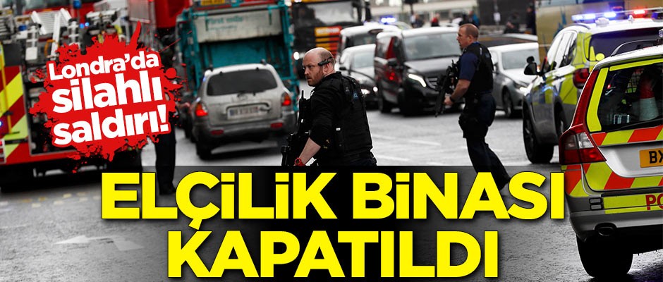Londra'da silahlı saldırı! Elçilik kapatıldı