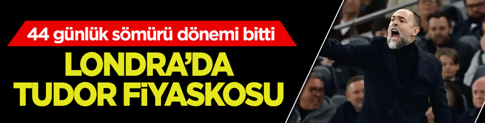 Londra’da Tudor fiyaskosu! 44 günlük sömürü dönemi bitti