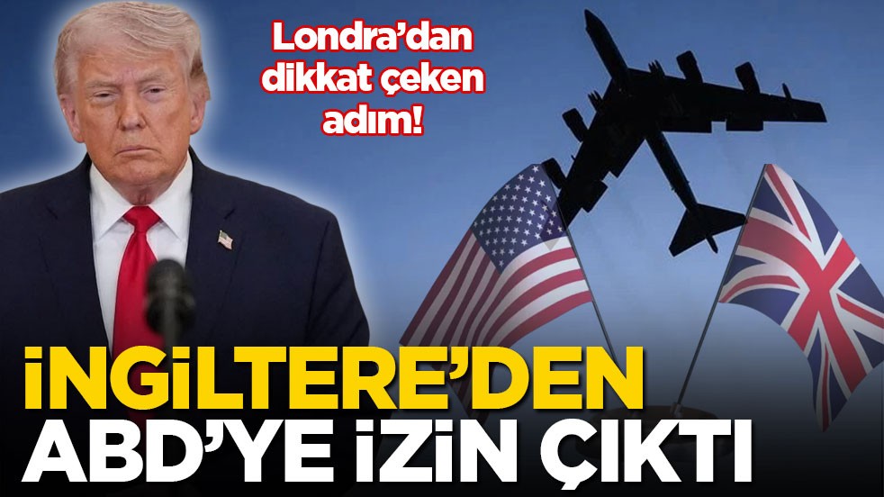 Londra’dan dikkat çeken adım! İngiltere’den ABD’ye izin çıktı