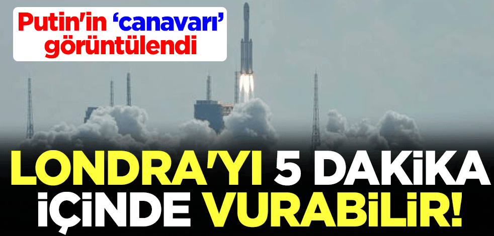 Londra'yı 5 dakika içinde vurabilir! Putin'in "canavarı" görüntülendi