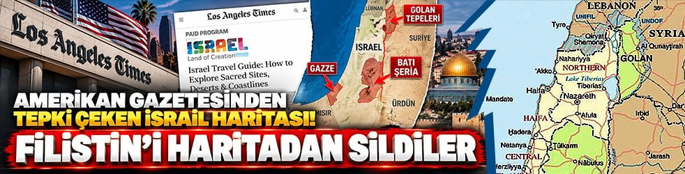 Los Angeles Times’ta tepki çeken İsrail haritası! Filistin’i yok saydılar