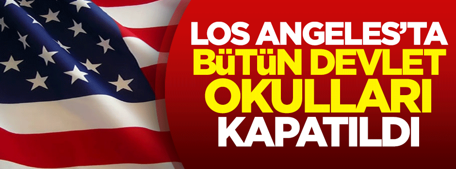 Los Angeles'ta bütün devlet okulları kapatıldı