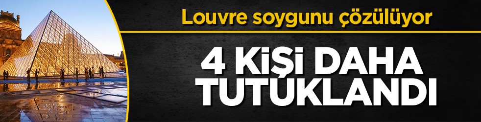 Louvre Müzesi soygununda yeni gelişme: 4 şüpheli daha tutuklandı