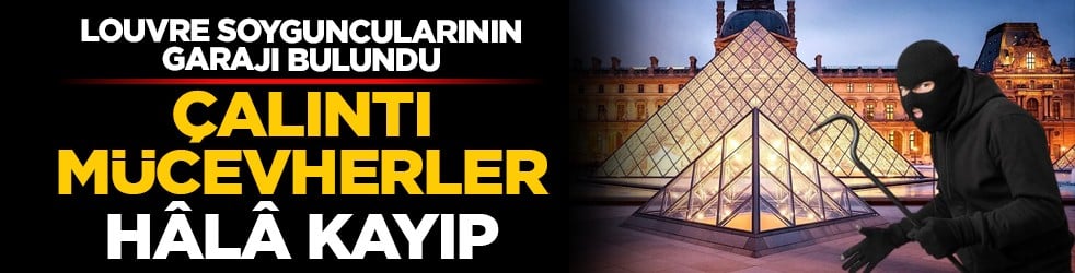 Louvre soyguncularının garajı bulundu: Çalıntı mücevherler hâlâ kayıp