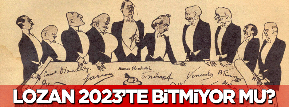 Lozan Antlaşması 2023'te bitmiyor mu?