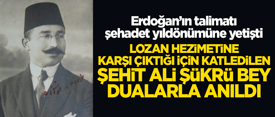 Lozan hezimetine karşı çıktığı için şehit edilen Ali Şükrü Bey dualarla anıldı