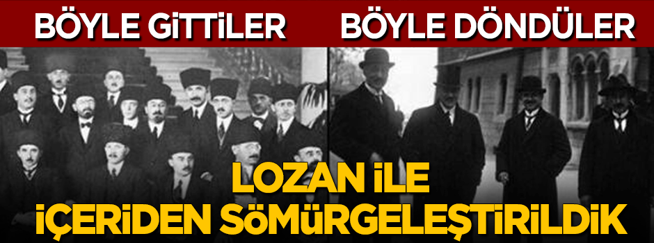 Lozan ile içeriden sömürgeleştirildik