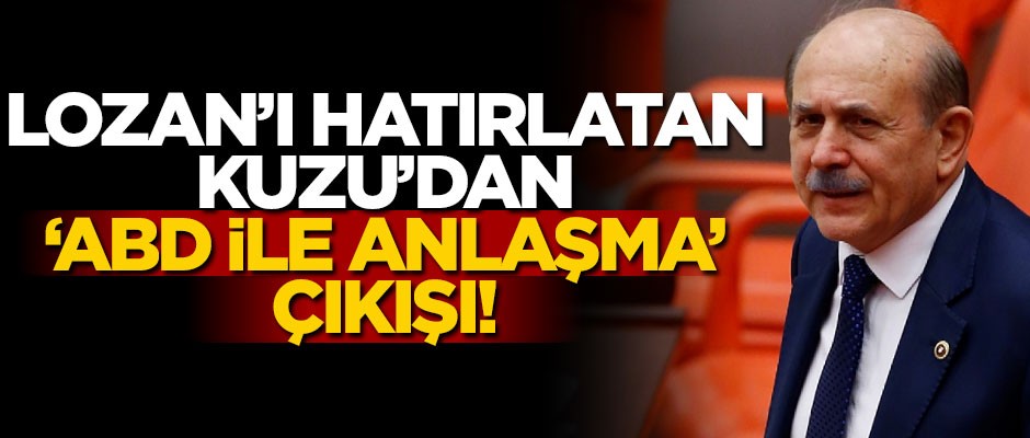 Lozan’ı hatırlatan Burhan Kuzu’dan ‘ABD ile anlaşma’ çıkışı