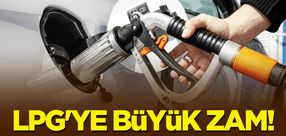 LPG'ye büyük zam!