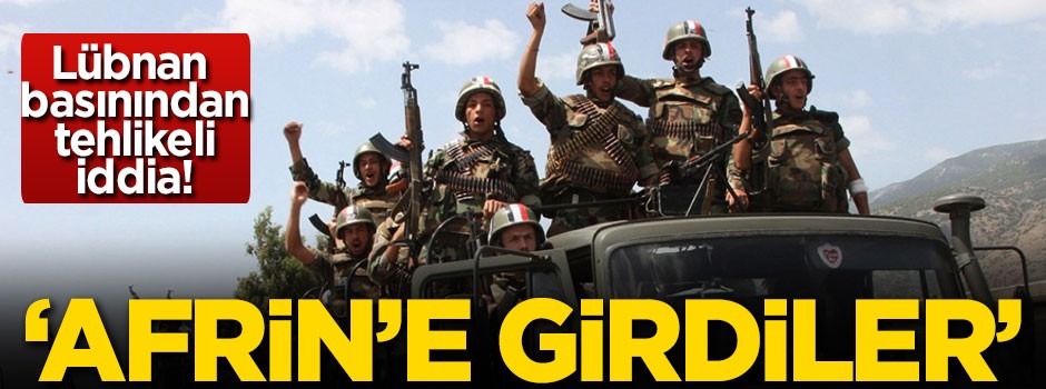 Lübnan basınından tehlikeli iddia! 'Afrin'e girdiler'