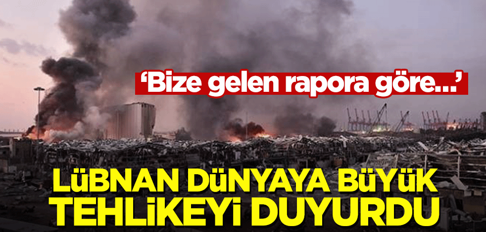 Lübnan dünyaya büyük tehlikeyi duyurdu! ‘Bize gelen rapora göre…’