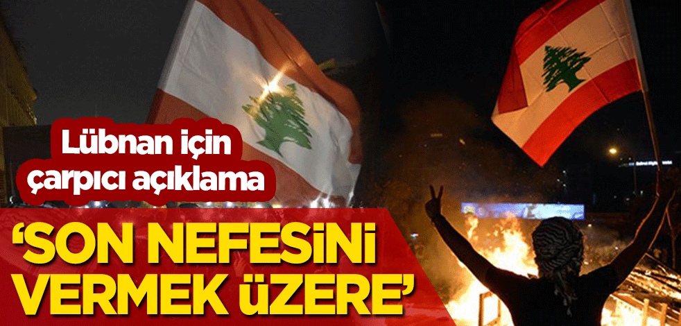 Lübnan için çarpıcı açıklama: Son nefesini vermek üzere