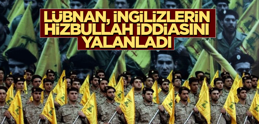 Lübnan, İngilizlerin Hizbullah iddiasını yalanladı