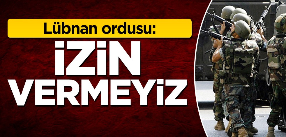 Lübnan ordusu: İzin vermeyiz