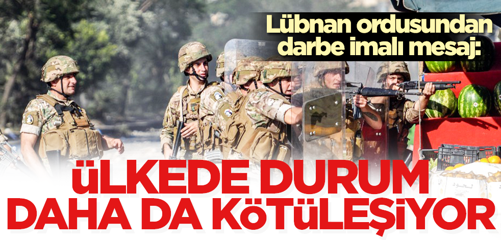 Lübnan ordusundan darbe iması: Ülkede durum daha da kötüleşiyor!