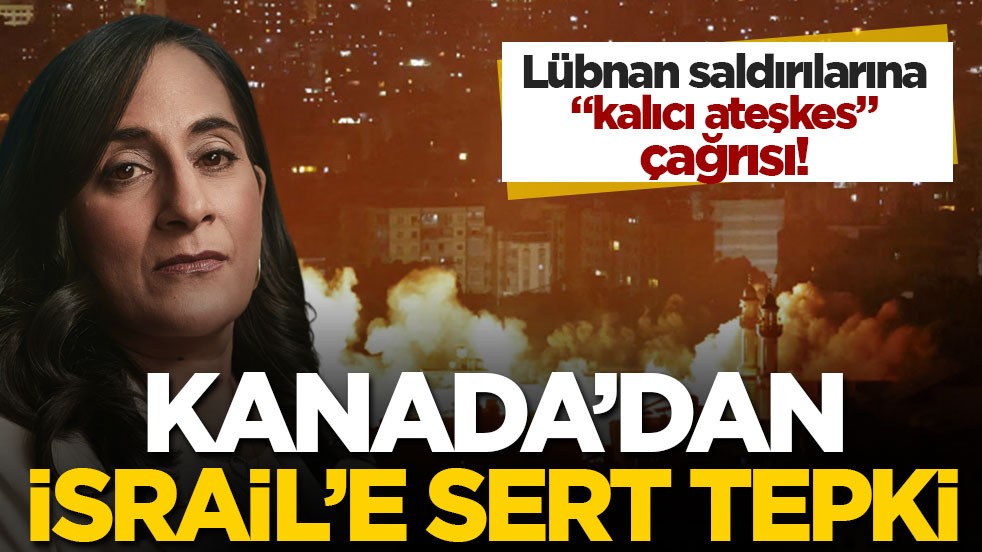 Lübnan saldırılarına “kalıcı ateşkes” çağrısı! Kanada’dan İsrail’e sert tepki