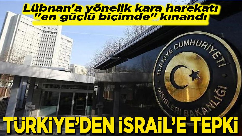 Lübnan'a yönelik kara harekatı "en güçlü biçimde" kınandı Türkiye'den İsrail'e tepki