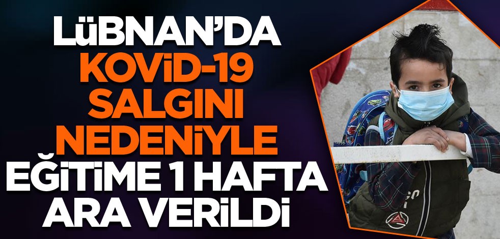 Lübnan'da koronavirüs nedeniyle eğitime bir hafta ara verildi