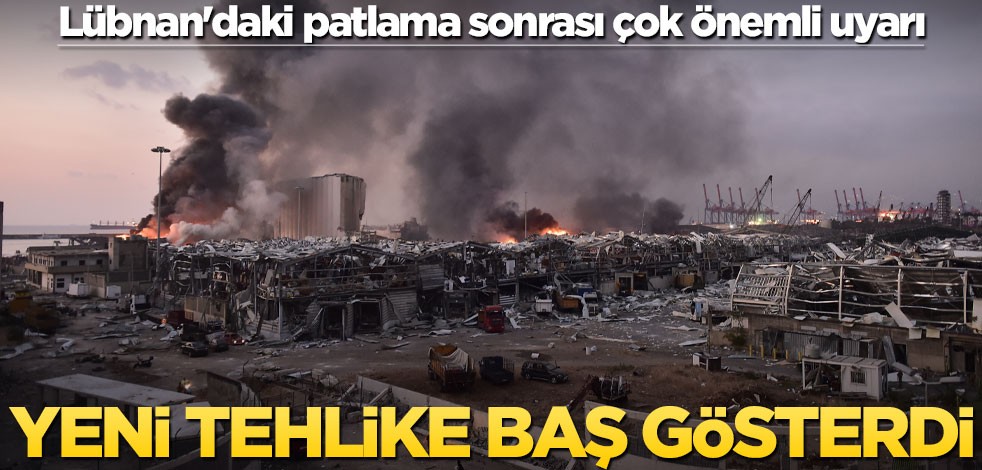Lübnan'daki patlama sonrası çok önemli uyarı! Yeni tehlike baş gösterdi