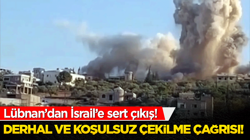 Lübnan’dan İsrail’e sert çıkış! Derhal ve koşulsuz çekilme çağrısı!