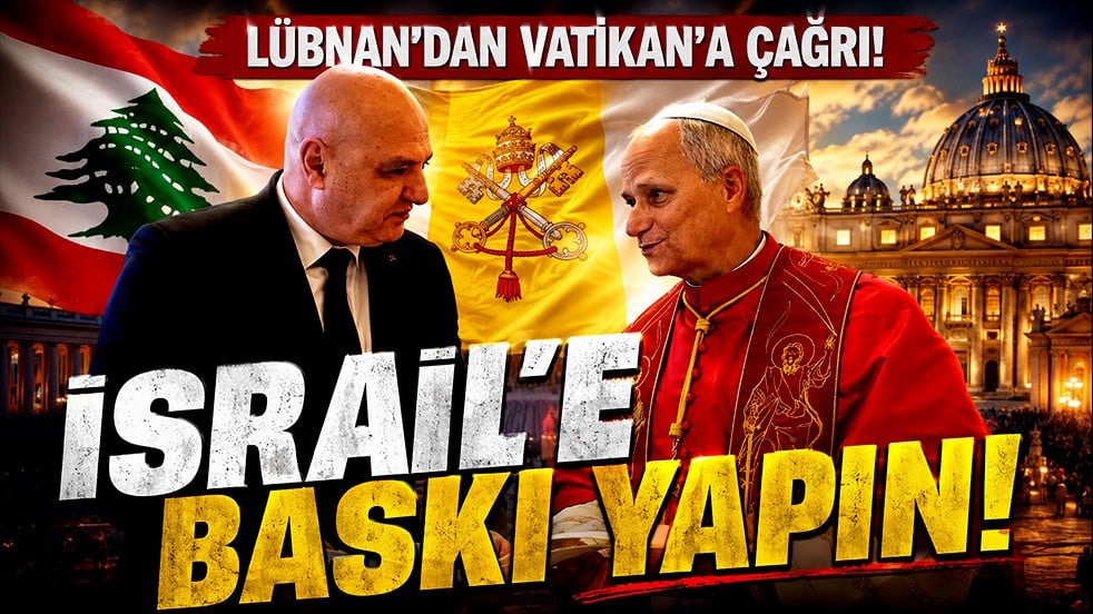 Lübnan’dan Vatikan’a İsrail’e baskı çağrısı: İşgal ettiği topraklardan çekilsin