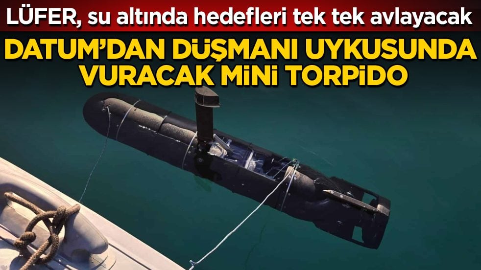 LÜFER, su altında hedefleri tek tek avlayacak! İTÜ merkezli DATUM’dan düşmanı uykusunda vuracak mini torpido