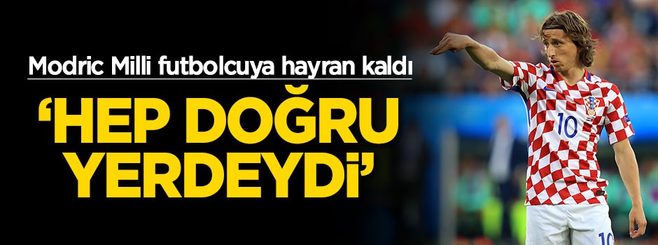 Luka Modric milli futbolcuya hayran kaldı