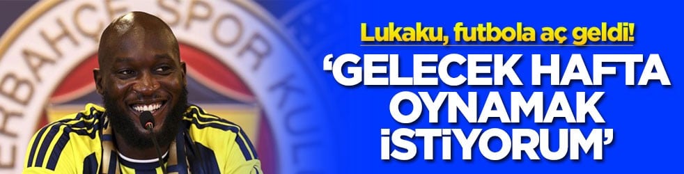 Lukaku, futbola aç geldi! ‘Gelecek hafta oynamak istiyorum'