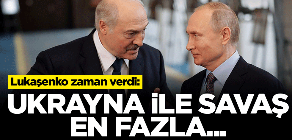 Lukaşenko: Ukrayna ile savaş en fazla 3-4 gün sürer!
