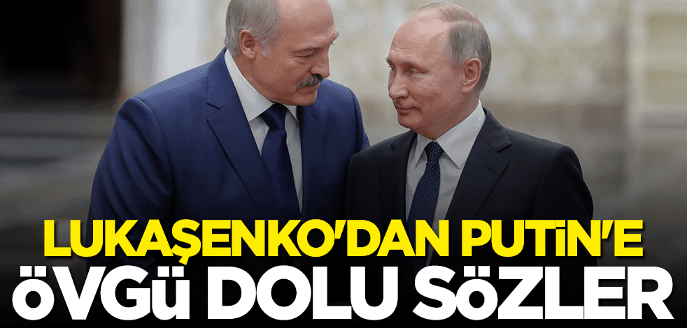 Lukaşenko'dan Putin'e övgü dolu sözler