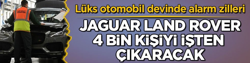 Lüks otomobil devinde alarm zilleri! Jaguar Land Rover 4 bin kişiyi işten çıkaracak