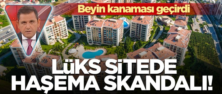 Lüks sitede haşema skandalı! Beyin kanaması geçirdi