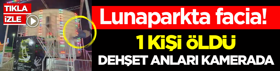 Lunaparkta facia! 1 kişinin öldüğü dehşet anları kamerada