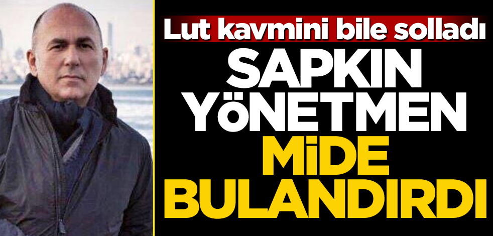 Lut kavmini bile solladı! Sapkın yönetmen mide bulandırdı