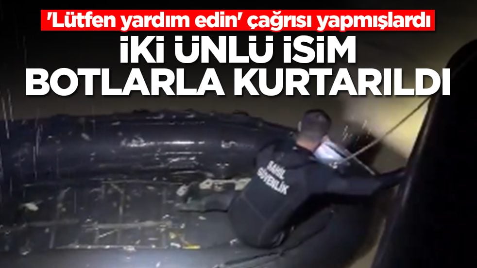 'Lütfen yardım' çağrısı yapmışlardı: İki ünlü isim botlarla kurtarıldı