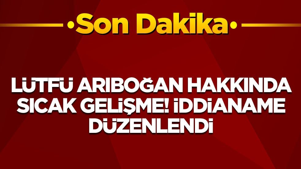 Lütfi Arıboğan hakkında sıcak gelişme