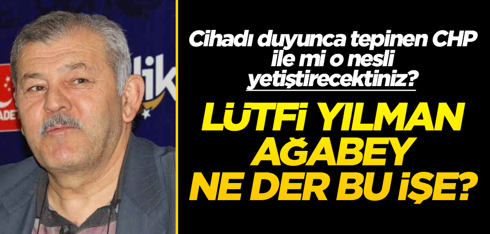 Lütfi Yalman ağabey, ne der bu işe?