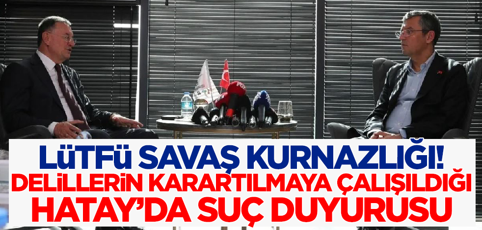Lütfü Savaş kurnazlığı! Delillerin karartılmaya çalışıldığı Hatay'da suç duyurusu