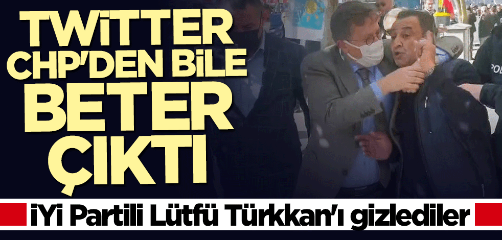 Lütfü Türkkan’ı gizlediler! Twitter CHP'den beter çıktı