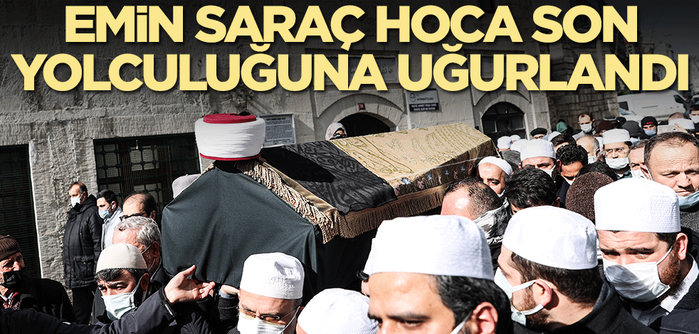 M. Emin Saraç Hoca son yolculuğuna uğurlandı
